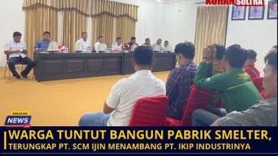 Warga Tuntut Bangun Pabrik Smelter, Terungkap PT. SCM Ijin Menambang PT. IKIP Industrinya